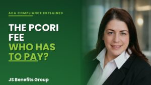 Dawn Carlisle of JS Benefits Group explains the PCORI fee, who must pay it, IRS Form 720 filing requirements, and the July 31 compliance deadline for employers.